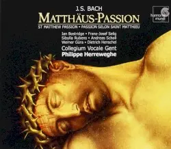 Matthäus‐Passion by J.S. Bach; Collegium Vocale Gent, Philippe Herreweghe, Ian Bostridge, Franz-Josef Selig, Sibylla Rubens, Andreas Scholl, Werner Güra, Dietrich Henschel