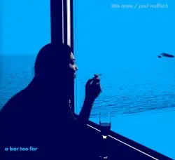 A Bar Too Far by Little Annie & Paul Wallfisch