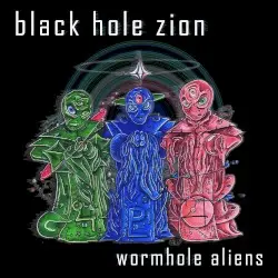 Wormhole Aliens by Black Hole Zion