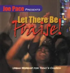 Let There Be Praise! by Joe Pace & The Colorado Mass Choir