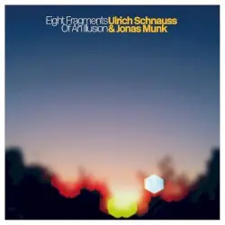 Eight Fragments of an Illusion by Ulrich Schnauss & Jonas Munk