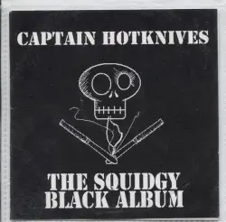 The Squidgy Black Album by Captain Hotknives