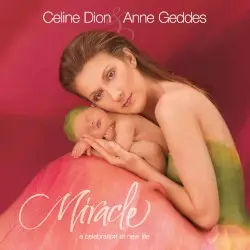 Miracle by Céline Dion & Anne Geddes
