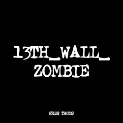 13TH_WALL_ZOMBIE by FREE TACOS