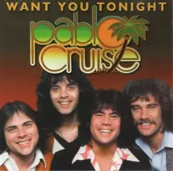 Want You Tonight by Pablo Cruise
