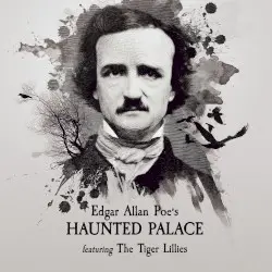 Edgar Allan Poe's Haunted Palace, Featuring the Tiger Lillies by The Tiger Lillies
