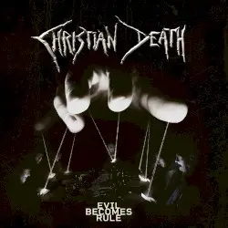 Evil Becomes Rule by Christian Death