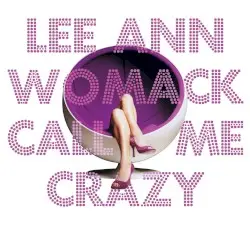 Call Me Crazy by Lee Ann Womack
