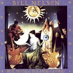 Blue Moons and Laughing Guitars by Bill Nelson