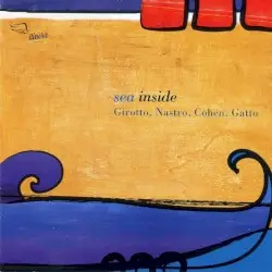 Sea Inside by Javier Edgardo Girotto, Francesco Nastro, Avishai Cohen, Roberto Gatto