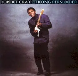Strong Persuader by The Robert Cray Band