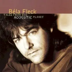 Tales From the Acoustic Planet by Béla Fleck