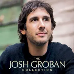 The Josh Groban Collection by Josh Groban