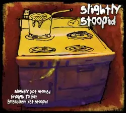 Slightly Not Stoned Enough to Eat Breakfast Yet Stoopid by Slightly Stoopid