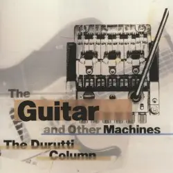 The Guitar and Other Machines by The Durutti Column