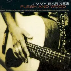 Flesh and Wood by Jimmy Barnes
