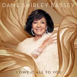 I Owe It All to You by Dame Shirley Bassey