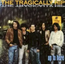 Up to Here by The Tragically Hip