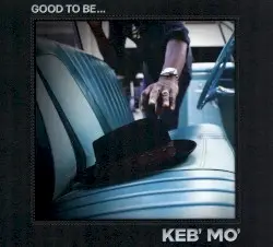 Good to Be… by Keb’ Mo’