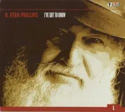 I've Got to Know by Utah Phillips