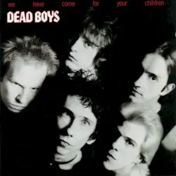 We Have Come for Your Children by Dead Boys