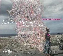But Not My Soul by Price, Dvořák, Giddens; Ragazze Quartet