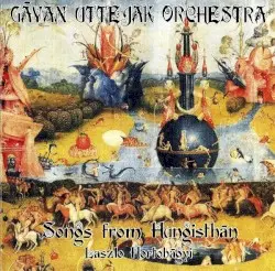 Songs From Hungisthán by Gāyan Uttejak Orchestra / László Hortobágyi