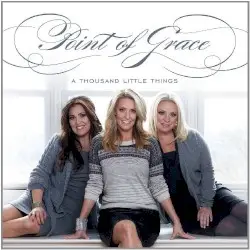 A Thousand Little Things by Point of Grace