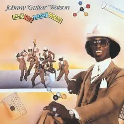 Johnny "Guitar" Watson and the Family Clone by Johnny “Guitar” Watson