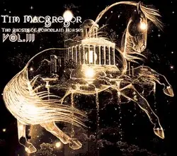 The Ghosts of Porcelain Horses Vol.3 by Tim MacGregor