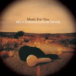 Music for Two by Béla Fleck & Edgar Meyer