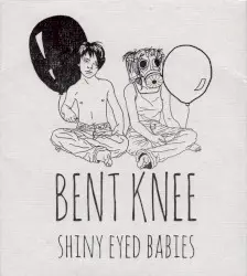 Shiny Eyed Babies by Bent Knee