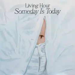 Someday Is Today by Living Hour