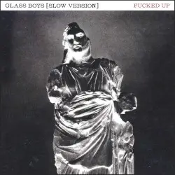 Glass Boys by Fucked Up