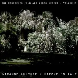Strange Culture / Haeckel’s Tale by The Residents