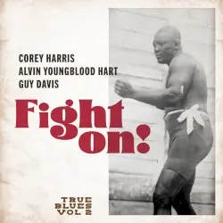 Fight On! True Blues Vol. 2 by Corey Harris, Alvin Youngblood Hart & Guy Davis