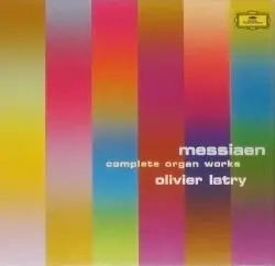 Complete Organ Works by Olivier Messiaen; Olivier Latry