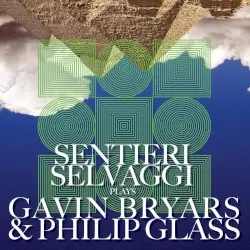 Sentieri Selvaggi Plays Gavin Bryars & Philip Glass by Gavin Bryars, Philip Glass; Sentieri Selvaggi