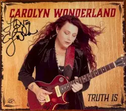 Truth Is by Carolyn Wonderland