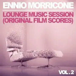 Ennio Morricone: Lounge Music Session - Vol. 2 (Original Film Scores) by Ennio Morricone