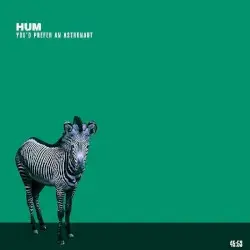 You’d Prefer an Astronaut by Hum