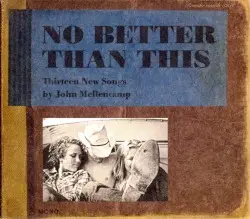 No Better Than This by John Mellencamp