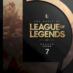 The Music of League of Legends: Season 7 (Original Game Soundtrack) by League of Legends