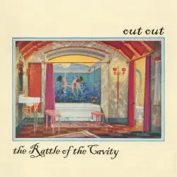 The Rattle of the Cavity by Out Out