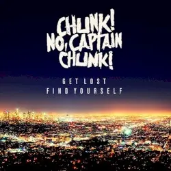 Get Lost, Find Yourself by Chunk! No, Captain Chunk!