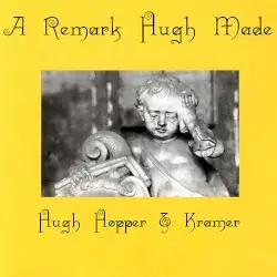 A Remark Hugh Made by Hugh Hopper & Kramer