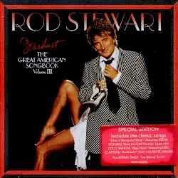 Stardust… The Great American Songbook, Volume Ⅲ by Rod Stewart