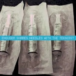 Enduser Shares Needles With the Teknoist by Enduser / Needle Sharing / The Teknoist