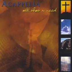 All That I Need by Acappella
