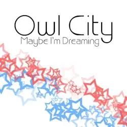 Maybe I’m Dreaming by Owl City